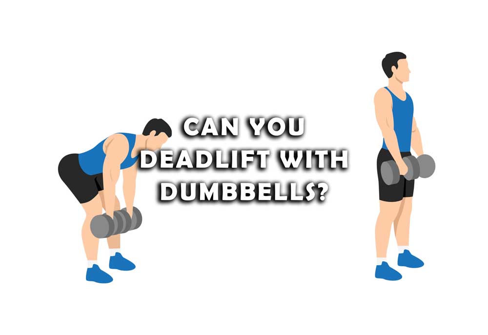Can you Deadlift with Dumbbells