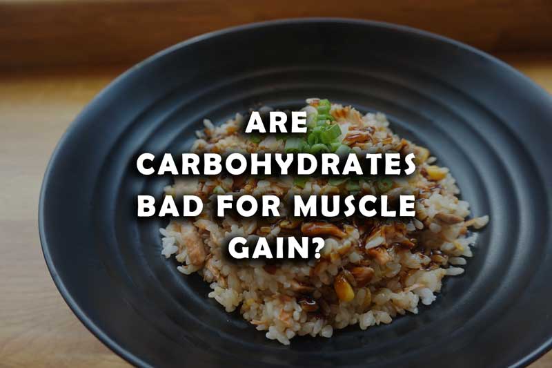 Are Carbohydrates Bad for Muscle Gain?