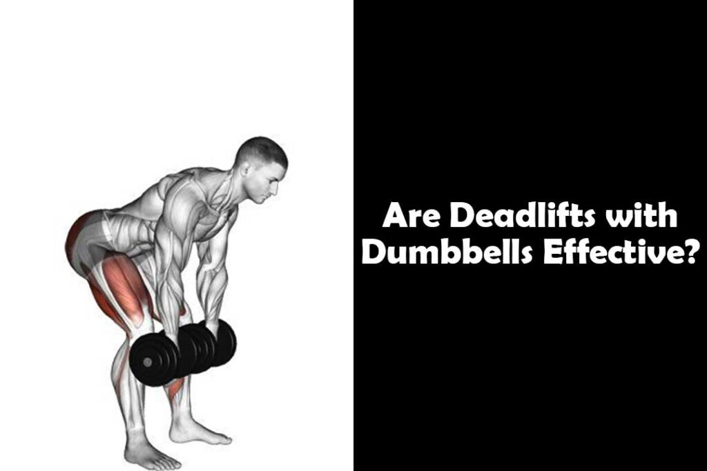 Are Deadlifts with Dumbbells Effective
