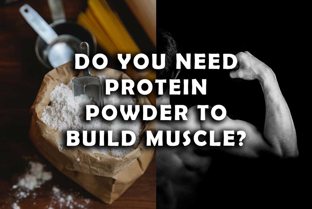 Do You Need Protein Powder to Build Muscle