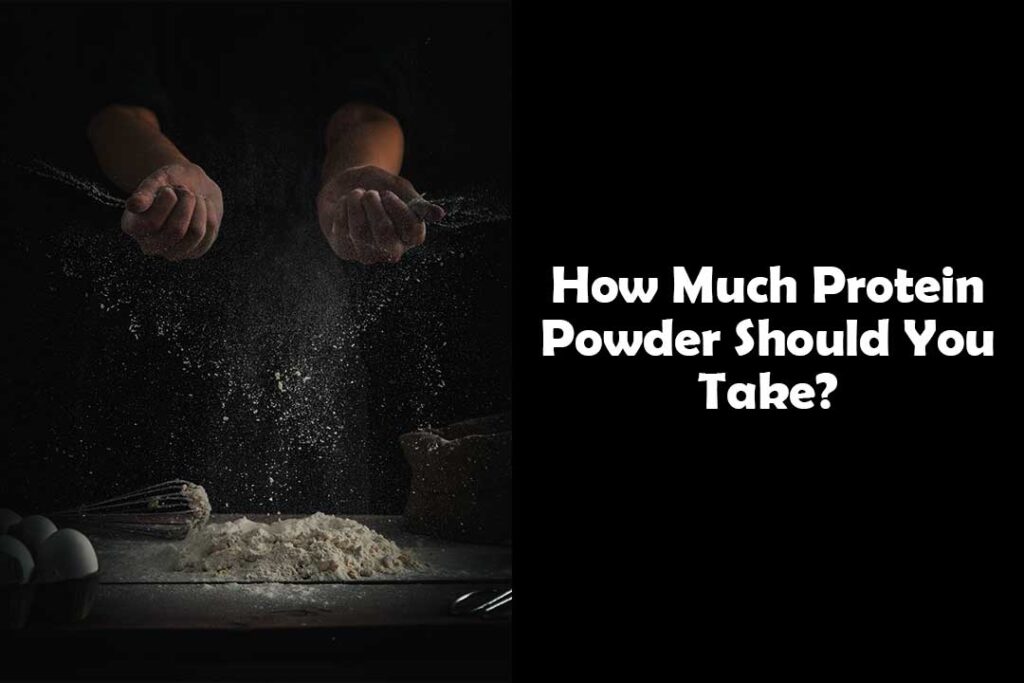 How Much Protein Powder Should You Take