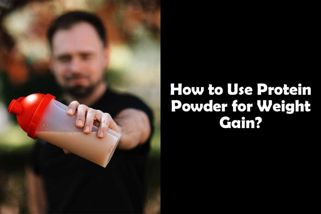 How to Use Protein Powder for Weight Gain