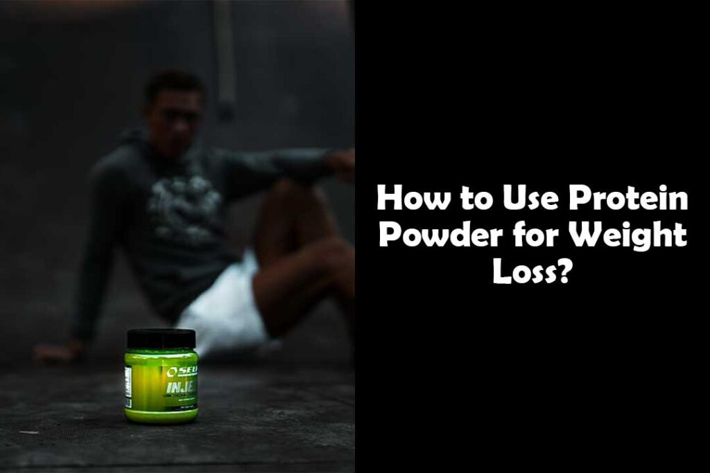 How to Use Protein Powder for Weight Loss