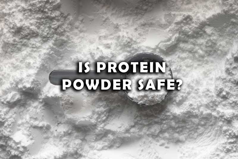 Is Protein Powder Safe?