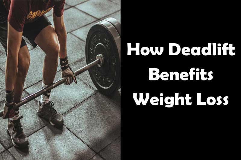 How Deadlift Benefits Weight Loss
