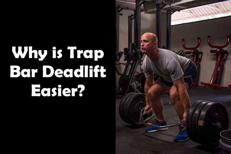 Why is Trap Bar Deadlift Easier