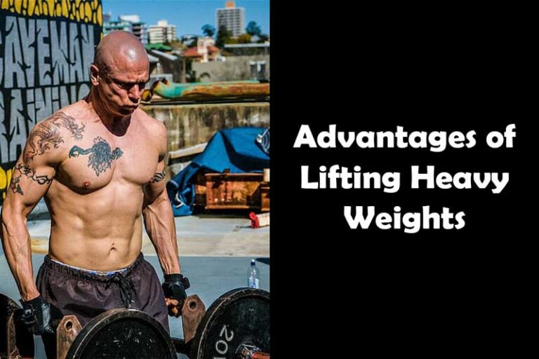 Advantages of Lifting Heavy Weights
