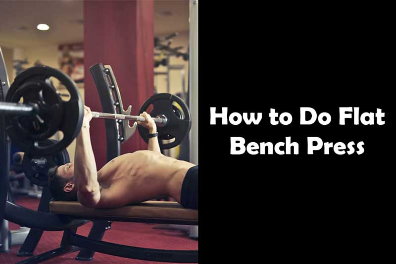 How to Do Flat Bench Press