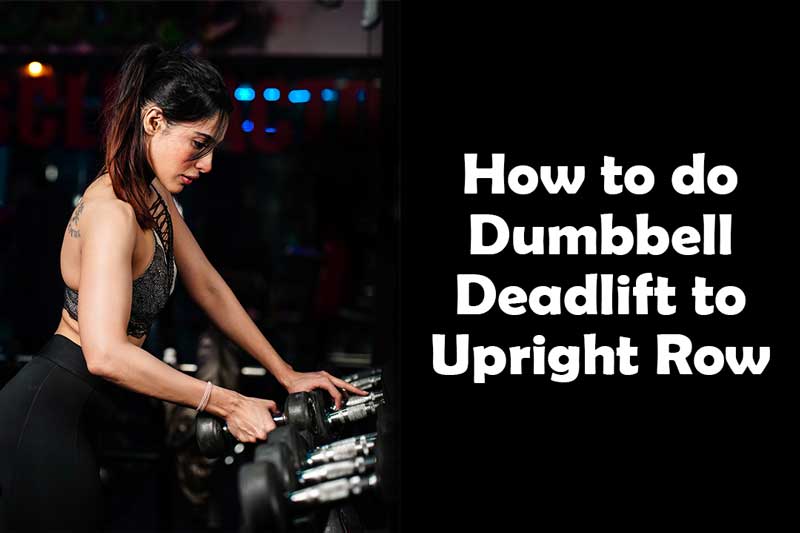 How to do Dumbbell Deadlift to Upright Row