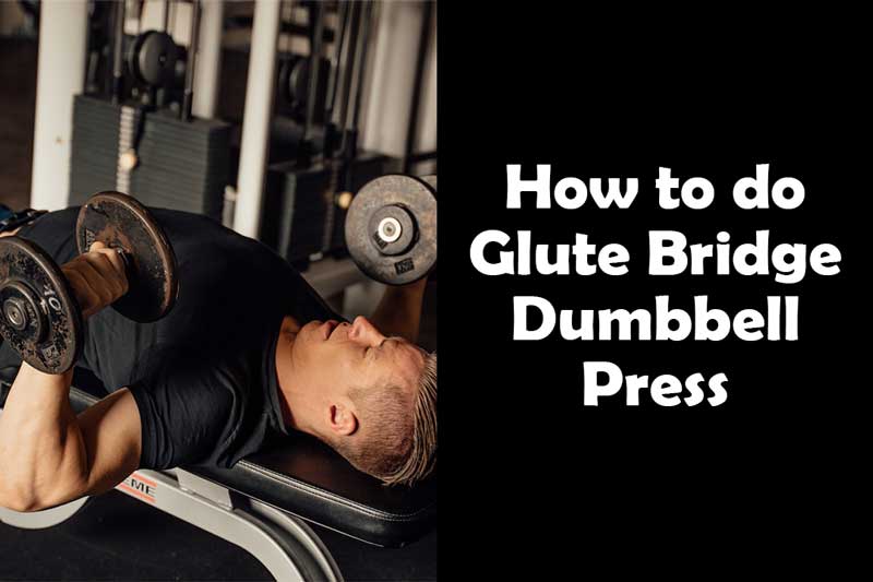 How to do Glute Bridge Dumbbell Press | Benefit & Muscle Worked - Yes ...